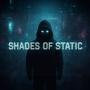 Shades of Static