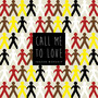 Call Me To Love