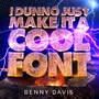 I Dunno Just Make It a Cool Font (Explicit)