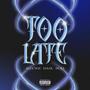 Too Late (Explicit)