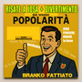 Positività, risate a josa, divertimento, zero pensieri, ridere fa bene (se vuoi popolarità, dai mediocrità)