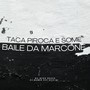 TACA A PIROCA E SOME X BAILE DA MARCONE (Explicit)