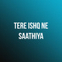 Tere Ishq Ne Saathiya