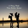 I Pray That You Know Jesus