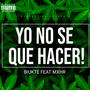 Yo No Se Que Hacer (feat. Mxhr) [Explicit]