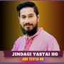 JINDAGI YASTAI HO ARU TESTAI HO