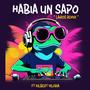 habia un sapo (feat. kilbert viloria) [Lairos Remix]