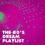 The 80's Dream Playlist