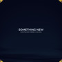 Something New (Explicit)