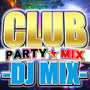 CLUB PARTY MIX DJ MIX (DJ Mix) [Explicit]