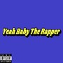 Yeah Baby The Rapper (Explicit)