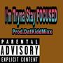 Im Tryna Stay FOCUSED (feat. datkiddmixx)