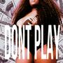 Dont Play (Explicit)