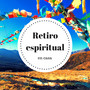 Retiro Espiritual en Casa - Un Viaje Espiritual a Través de la Música para Personas que Quieren Hallar la Paz Interior