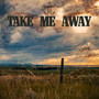 Take Me Away