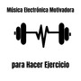 Música Electrónica Motivadora para Hacer Ejercicio