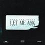 Let Me Ask (feat. Yep) [Explicit]