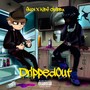 DrippedOut (Explicit)