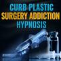 Curb Plastic Surgery Addiction Hypnosis