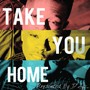 Take You Home