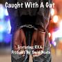 Caught With A Gat (feat. RKA) [Explicit]