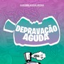 Depravação Aguda (Explicit)