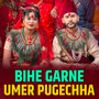 Bihe Garne Umer Pugechha