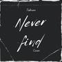 Never Find