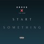 Start Something (feat. Teeban)