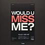 WOULD U MISS ME? (Explicit)