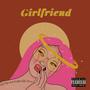 Girlfriend (feat. Zephlyn & Riko Diraq) [Explicit]