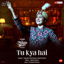 Tu Kya Hai (From 