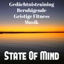 State Of Mind - Gedächtnistraining Beruhigende Geistige Fitness Musik für Tiefenentspannung Massage Therapie und Gelassenheit