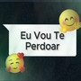 Eu Vou Te Perdoar (Explicit)