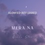 Mera na (Slowed-reverbed)