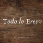 Todo Lo Eres