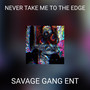 NEVER TAKE ME TO THE EDGE (Explicit)