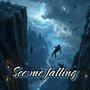 See Me Falling (Explicit)