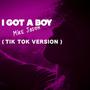 I GOT A BOY (TIK TOK VERSION)