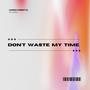 Don't Waste My Time (feat. Spell Rell)