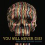 You Will Never Die!