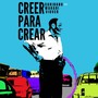 Creer Para Crear