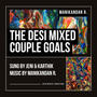 The Desi Mixed Couple Goals (feat. Jeni & Karthik Ramakrishnan)