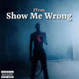 Show Me Wrong (Explicit)