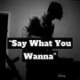 Say What You Wanna (Explicit)