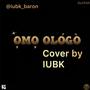 Omo Ologo Cover (feat. Zlatan & IUBK) [Explicit]