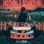 NOTHIN 2 SOMETHIN (Explicit)