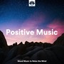 Positive Music - Mood Music to Relax the Mind