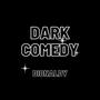 Dark Comedy