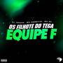 OS FILHOTE DO TEGA X EQUIPE F (Explicit)